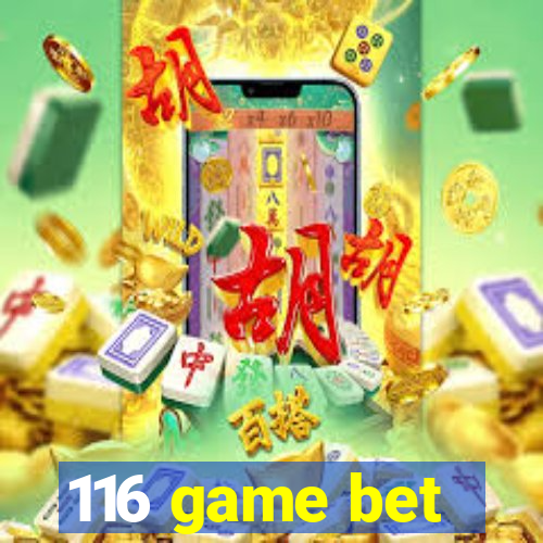 116 game bet